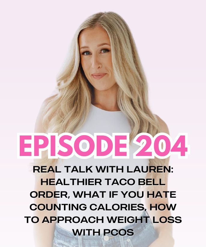 REAL TALK WITH LAUREN: Healthier Taco Bell Order, What If You Hate Counting Calories, How To Approach Weight Loss with PCOS