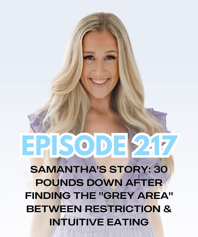 SAMANTHA'S STORY: 30 Pounds Down After Finding The "Grey Area" Between Restriction & Intuitive Eating