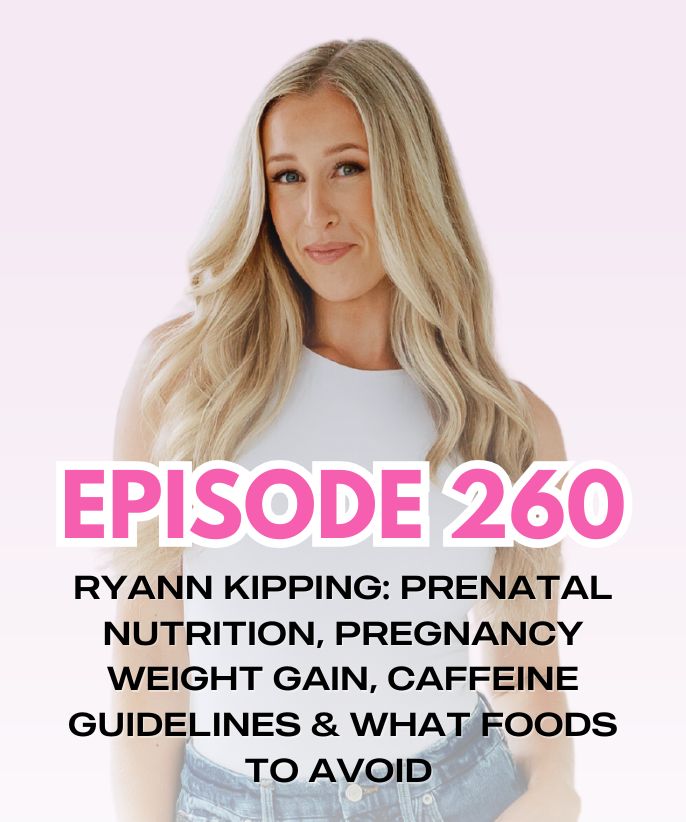 RYANN KIPPING: Prenatal Nutrition, Pregnancy Weight Gain, Caffeine Guidelines & What Foods To Avoid